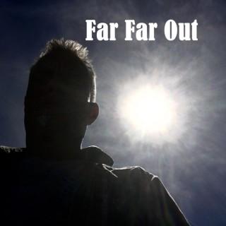 Far Far Out
