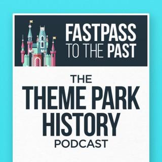Fastpass to the Past: The Theme Park History Podcast
