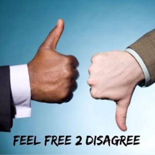 Feel Free 2 Disagree