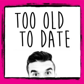 Too Old To Date