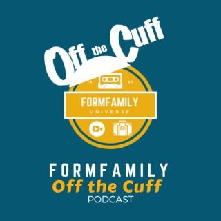 Form Family Off the Cuff Podcast