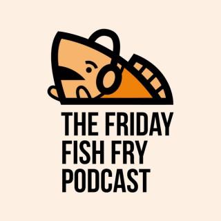 Friday Fish Fry Podcast