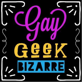 Gay Geek Bizarre