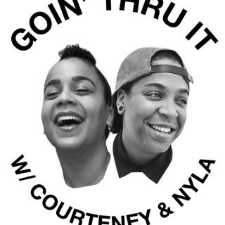 Goin' Thru It w/ Courteney & Nyla