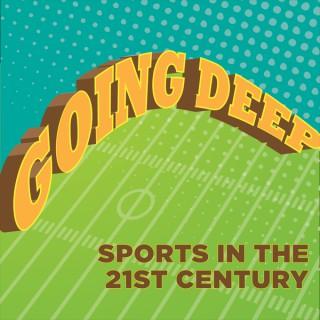 Going Deep: Sports in the 21st Century