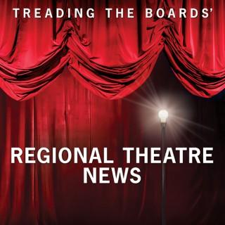 Treading the Boards' Regional  Theatre News