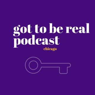 Got To Be Real Podcast