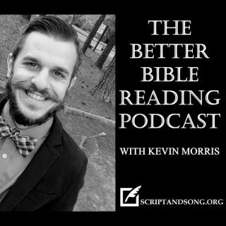 Better Bible Reading Podcast with Kevin Morris