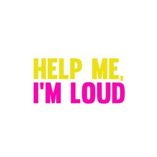 Help Me, I'm Loud