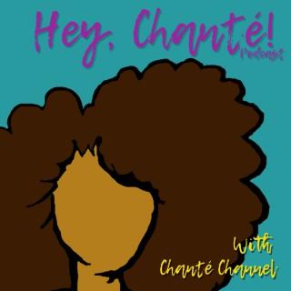 Hey, Chanté!