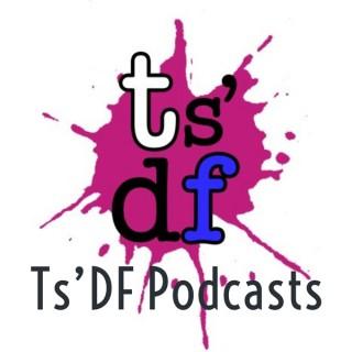 Ts'DF Podcasts
