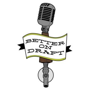 Better on Draft  | A Craft Beer Podcast