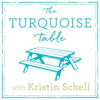 The Turquoise Table Podcast with Kristin Schell