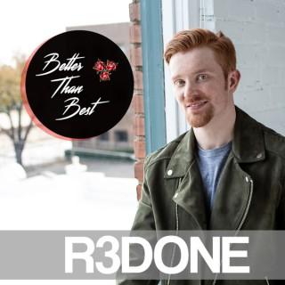 Better Than Best Podcast by R3DONE