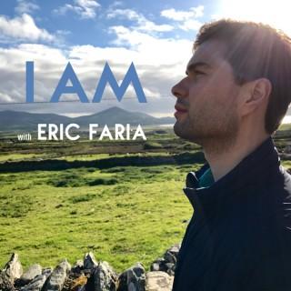 I AM with Eric Faria