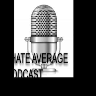 I hate Average Podcast
