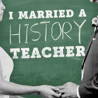 I Married a History Teacher