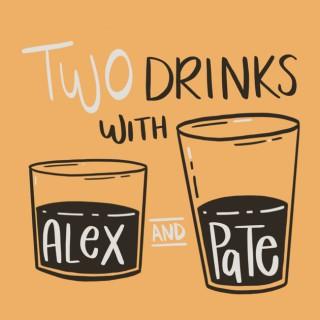 Two Drinks with Alex and Pate