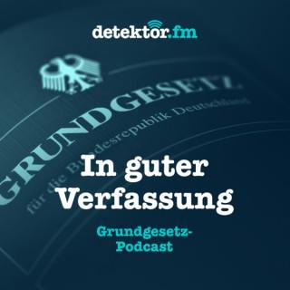 In guter Verfassung – Der Grundgesetz-Podcast – detektor.fm