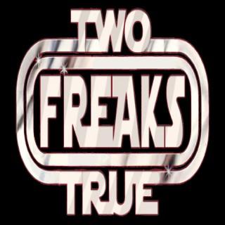 Two True Freaks! 2