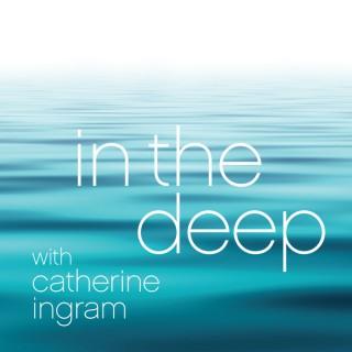 In the Deep with Catherine Ingram