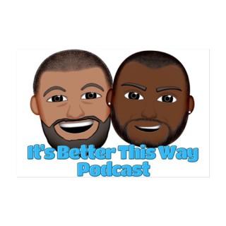 It's Better This Way Podcast
