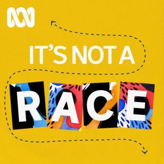 It's Not A Race - ABC RN