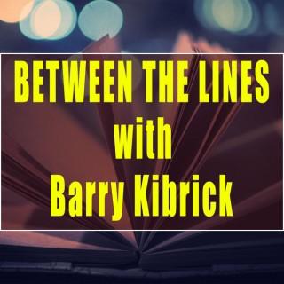 Between the Lines with Barry Kibrick
