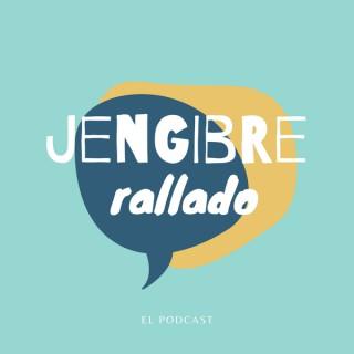 Jengibre Rallado el Podcast
