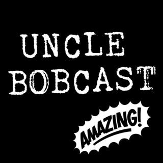 Uncle Bobcast