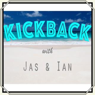 Kickback with Jas & Ian