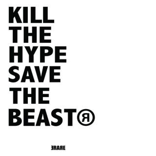 Kill The Hype, Save The Beast™
