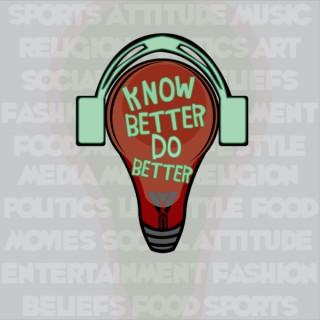 Know Better Do Better Podcast