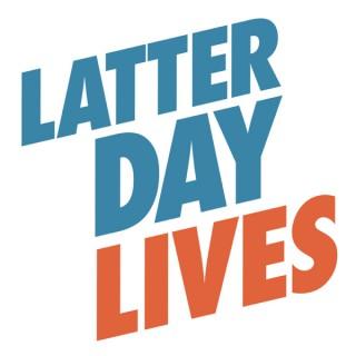 Latter Day Lives - Talking with Latter Day Saints