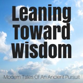 Leaning Toward Wisdom