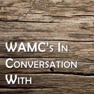 WAMC's In Conversation With...