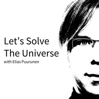 Let's Solve The Universe