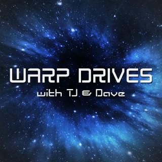 Warp Drives with TJ & Dave