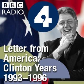 Letter from America by Alistair Cooke: The Clinton Years (1993-1996)