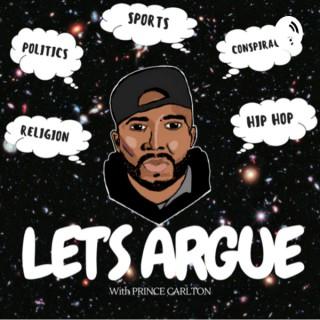 Let’s Argue w/ Prince Carlton