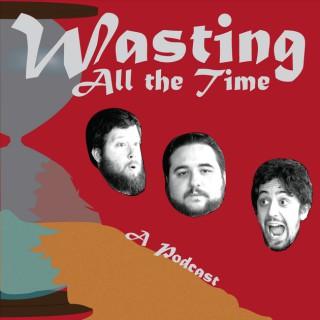 Wasting ALL the Time - Improv Comedy Podcast