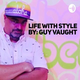 Life With Style - By Guy Vaught