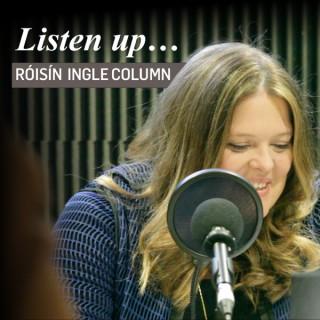 Listen up: the Roisin Ingle column