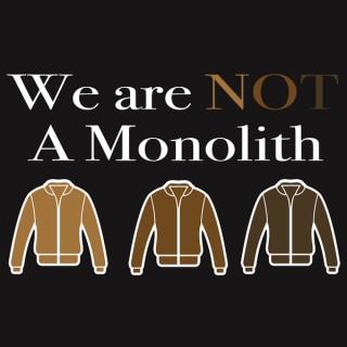 We Are Not A Monolith
