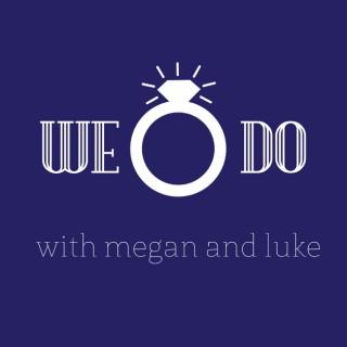 We Do Podcast with Megan and Luke