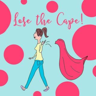 Lose the Cape! Moms who want to change the world