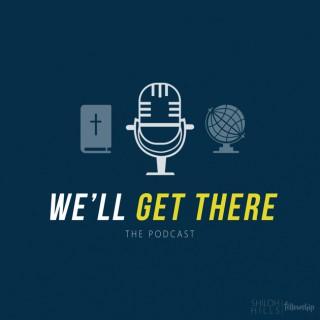 We'll Get There Podcast