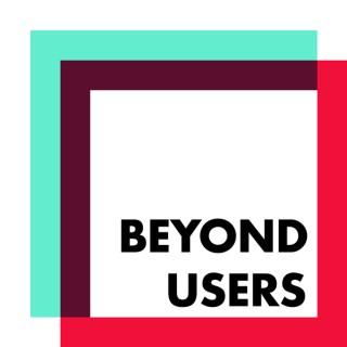 Beyond Users