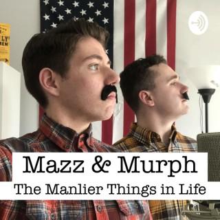 Mazz & Murph: The Manlier Things in Life