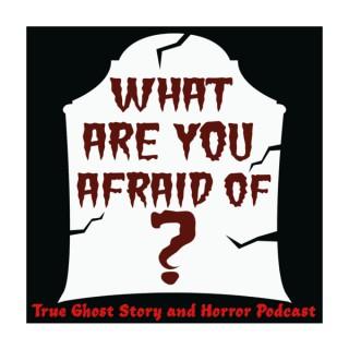 What Are You Afraid of? Horror & Paranormal Podcast